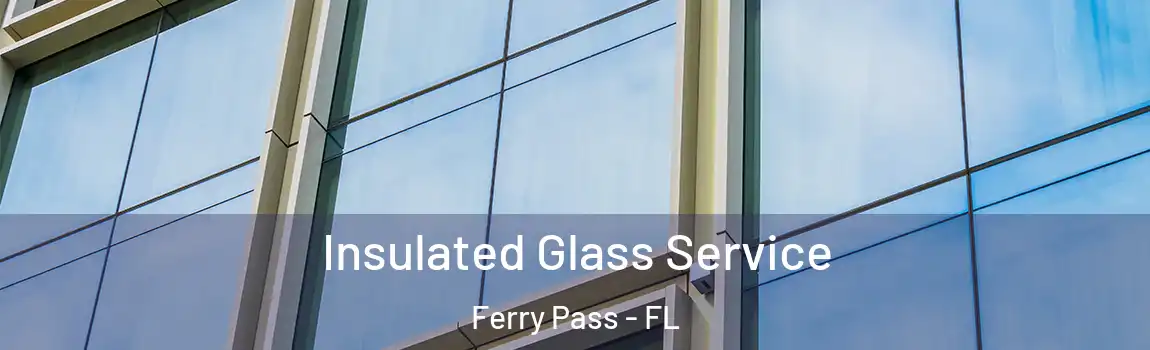Insulated Glass Service Ferry Pass - FL